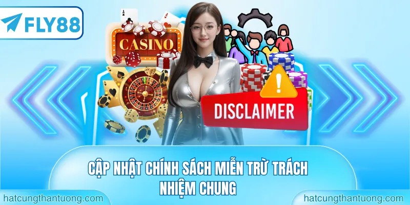 Cập nhật chính sách miễn trừ trách nhiệm chung