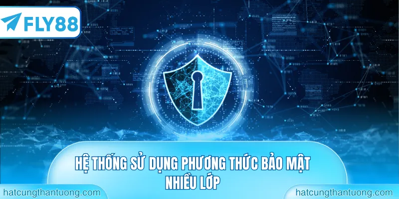 Hệ thống sử dụng phương thức bảo mật nhiều lớp