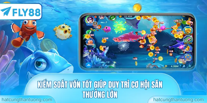 Kiểm soát vốn tốt giúp duy trì cơ hội săn thưởng lớn