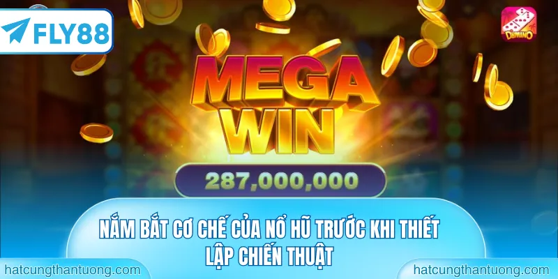 Nắm bắt cơ chế của nổ hũ trước khi thiết lập chiến thuật