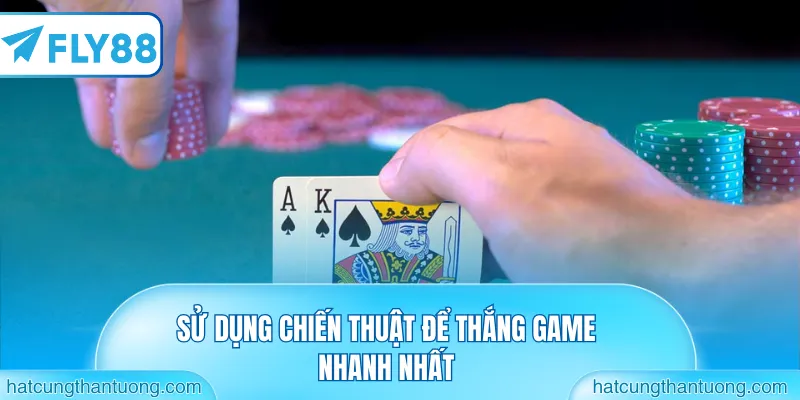 Sử dụng chiến thuật để thắng game nhanh nhất